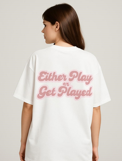 Either play or get played Oversized T-Shirt