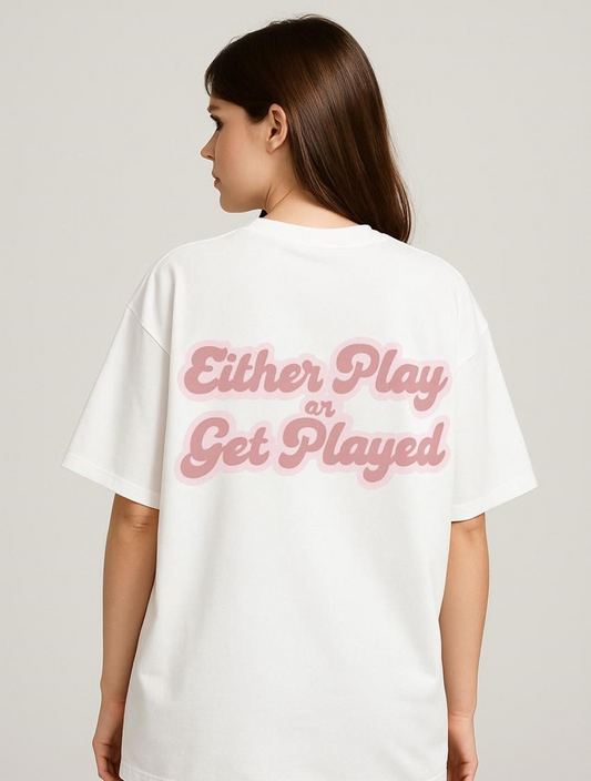 Either play or get played Oversized T-Shirt